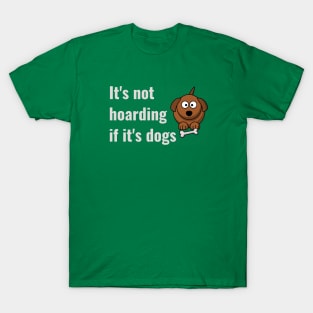 It's not hoarding if it's dogs T-Shirt